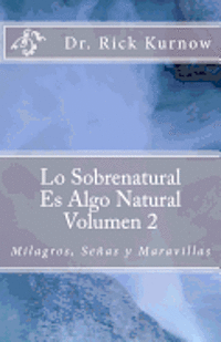 bokomslag Lo Sobrenatural Es Algo Natural - Volumen 2 Milagros, Señas y Maravillas: Milagros, Señas y Maravillas