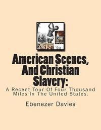 Ebenezer Davies - American Scenes, And Christian Slavery: : A Recent Tour Of Four Thousand Miles In The United States., Häftad