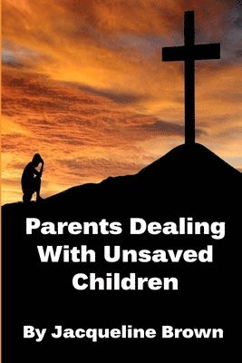 Parents Dealing With Unsaved Children 1