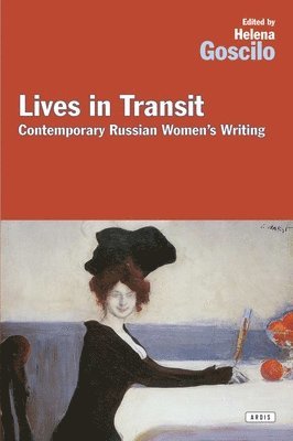 Helena Goscilo - Lives in Transit: Contemporary Russian Women's Writing, Häftad