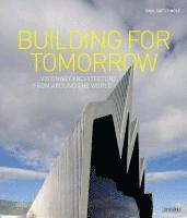 bokomslag Building for Tomorrow: Visionary Architecture Around the World