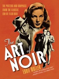 bokomslag The Art of Noir: The Posters and Graphics from the Classic Era of Film Noir