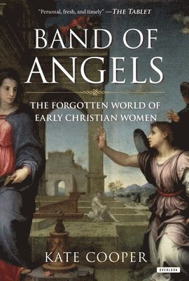 Kate Cooper - Band of Angels: The Forgotten World of Early Christian Women, Häftad