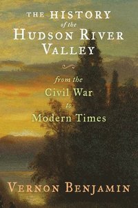 bokomslag The History of the Hudson River Valley: From the Civil War to Modern Times