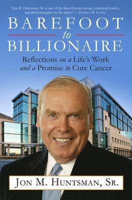 Jon Huntsman - Barefoot to Billionaire: Reflections on a Life's Work and a Promise to Cure Cancer, Häftad
