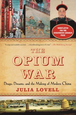 Julia Lovell - The Opium War: Drugs, Dreams, and the Making of Modern China, Häftad