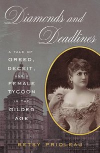 bokomslag Diamonds and Deadlines: A Tale of Greed, Deceit, and a Female Tycoon in the Gilded Age