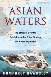 bokomslag Asian Waters: The Struggle Over the South China Sea and the Strategy of Chinese Expansion