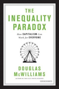bokomslag The Inequality Paradox: How Capitalism Can Work for Everyone