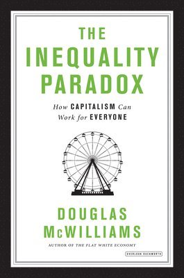 bokomslag The Inequality Paradox: How Capitalism Can Work for Everyone