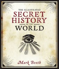 bokomslag The Illustrated Secret History of the World