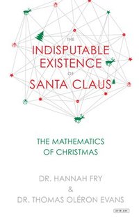 bokomslag The Indisputable Existence of Santa Claus: The Mathematics of Christmas