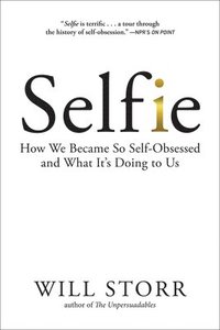 bokomslag Selfie: How We Became So Self-Obsessed And What It's Doing To Us