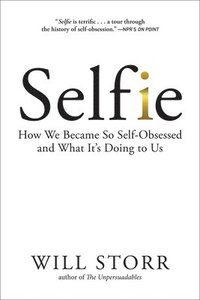 bokomslag Selfie: How We Became So Self-Obsessed and What It's Doing to Us