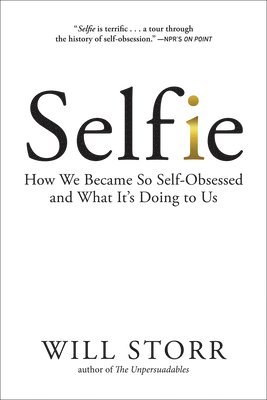bokomslag Selfie: How We Became So Self-Obsessed and What It's Doing to Us