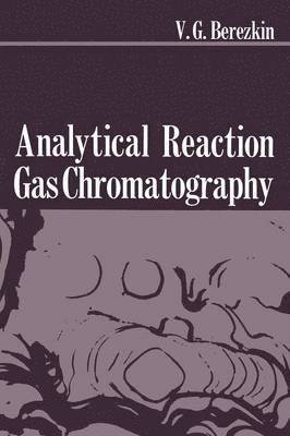Viktor G. Berezkin, Viktor G. Berezkin - Analytical Reaction Gas Chromatography, Häftad