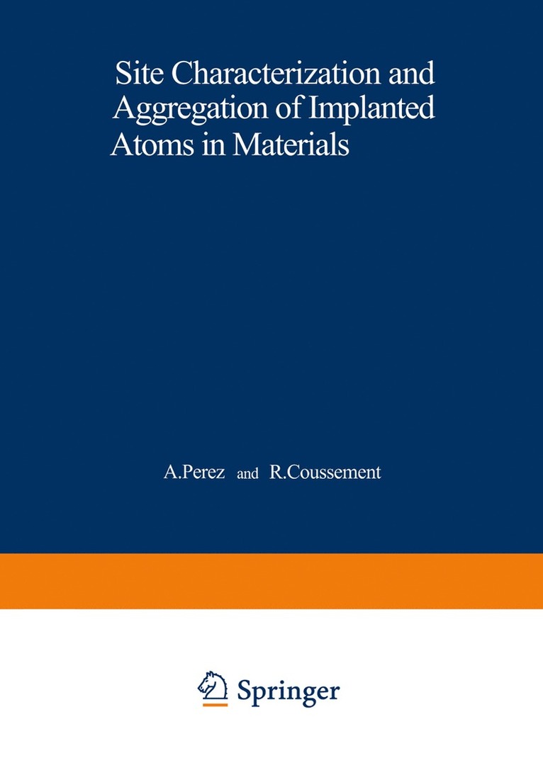 A. Perez, R. Coussement - Site Characterization and Aggregation of Implanted Atoms in Materials, Häftad