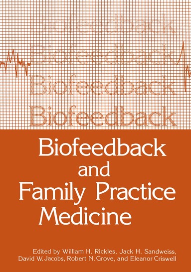 William H. Rickles, Jack H. Sandweiss, David Jacobs, Robert N. Grove, Eleanor Criswell - Biofeedback and Family Practice Medicine, Häftad