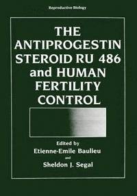 bokomslag The Antiprogestin Steroid RU 486 and Human Fertility Control