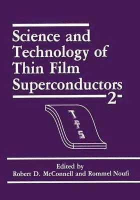 R.D. McConnell, R. Noufi, R. D. McConnell - Science and Technology of Thin Film Superconductors 2, Häftad