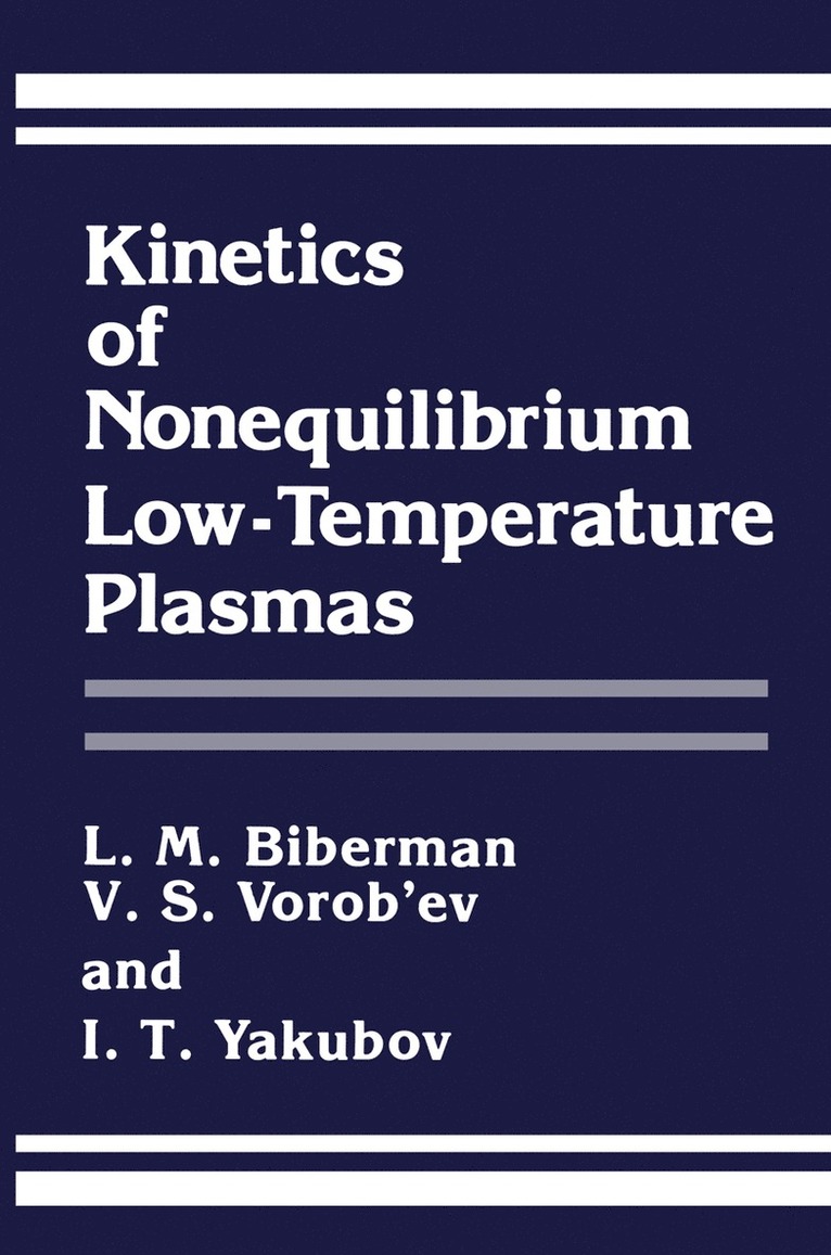 L.M. Biberman, V.S. Vorob'ev, I.T. Yakubov, L. M. Biberman, V. S. Vorob'ev, I. T. Yakubov - Kinetics of Nonequilibrium Low-Temperature Plasmas, Häftad