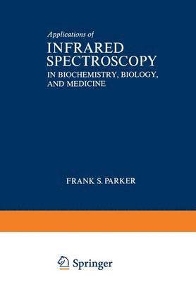 Frank Parker - Applications of Infrared Spectroscopy in Biochemistry, Biology, and Medicine, Häftad
