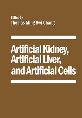 T. Chang - Artificial Kidney, Artificial Liver, and Artificial Cells, Häftad
