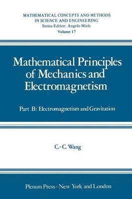 Mathematical Principles of Mechanics and Electromagnetism