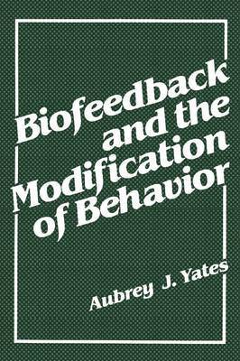 Aubrey J. Yates, Aubrey J. Yates - Biofeedback and the Modification of Behavior, Häftad