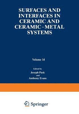 Surfaces and Interfaces in Ceramic and Ceramic  Metal Systems 1