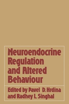 Pavel D Hrdina, Radhey L Singhal, Pavel D. Hrdina, Radhey L. Singhal - Neuroendocrine Regulation and Altered Behaviour, Häftad