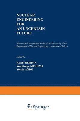 Nuclear Engineering for an Uncertain Future 1