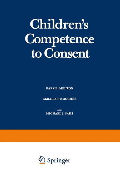 Gary B. Melton, Gerald P. Koocher, Michael J. Saks - Children’s Competence to Consent, Häftad