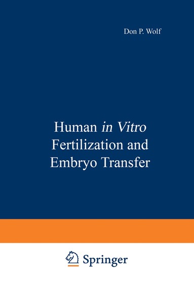 Don P. Wolf, Martin M. Quigley - Human in Vitro Fertilization and Embryo Transfer, Häftad