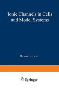 bokomslag Ionic Channels in Cells and Model Systems