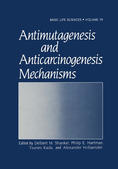 Delbert M. Shankel, Philip E. Hartman, Tsuneo Kada, Alexander Hollaender, Claire M. Wilson, Gregory Kuny - Antimutagenesis and Anticarcinogenesis Mechanisms, Häftad