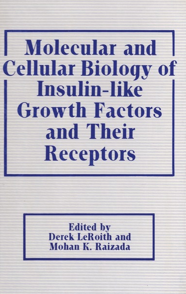 Derek Leroith, Mohan K. Raizada - Molecular and Cellular Biology of Insulin-like Growth Factors and Their Receptors, Häftad
