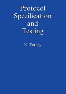 Katalin Tarnay - Protocol Specification and Testing, Häftad