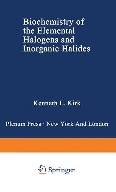 Kenneth L. Kirk - Biochemistry of the Elemental Halogens and Inorganic Halides, Häftad