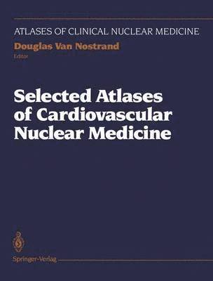 bokomslag Selected Atlases of Cardiovascular Nuclear Medicine
