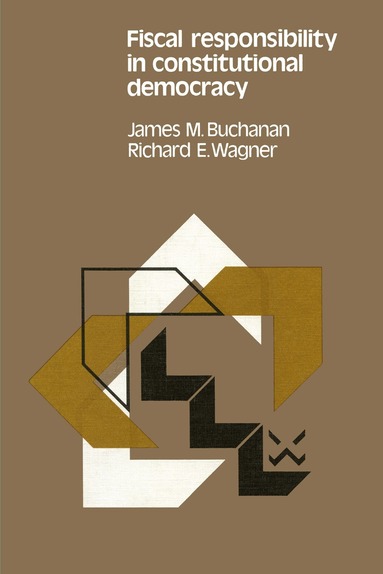 James M. Buchanan, Richard E. Wagner - Fiscal responsibility in constitutional democracy, Häftad