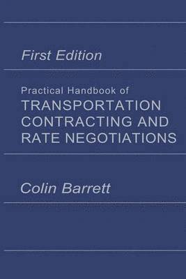 Practical Handbook of Transportation Contracting and Rate Negotiations 1