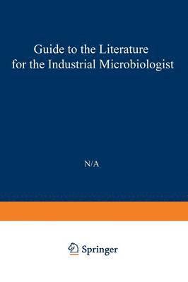 Guide to the Literature for the Industrial Microbiologist 1