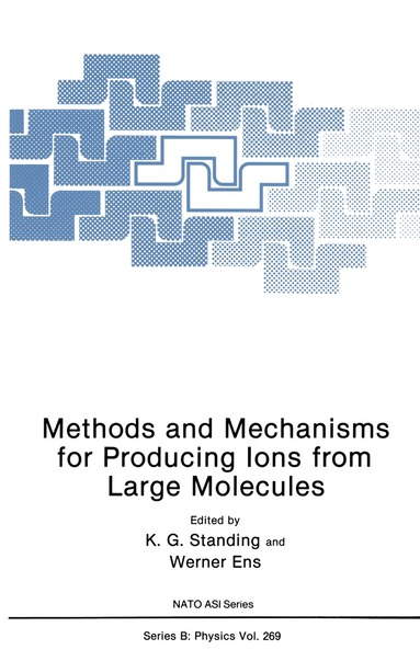 K.G. Standing, W. Ens - Methods and Mechanisms for Producing Ions from Large Molecules, Häftad