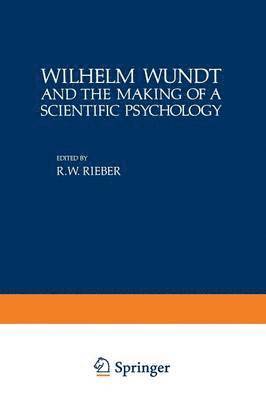 Robert Rieber - Wilhelm Wundt and the Making of a Scientific Psychology, Häftad
