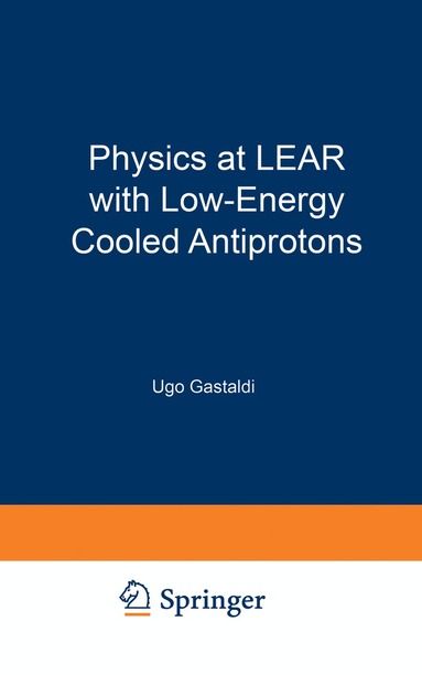 Robert Klapisch, Ugo Gastaldi - Physics at LEAR with Low-Energy Cooled Antiprotons, Häftad