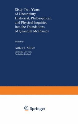 Arthur I. Miller - Sixty-Two Years of Uncertainty, Häftad