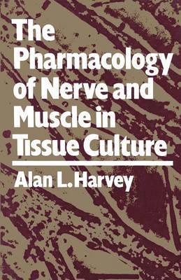 Alan L. Harvey - Pharmacology of Nerve and Muscle in Tissue Culture, Häftad
