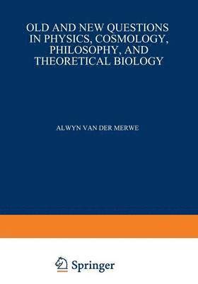 Alwyn Van der Merwe, Alwyn Van Der Merwe, Alwyn Van Der Merwe - Old and New Questions in Physics, Cosmology, Philosophy, and Theoretical Biology, Häftad