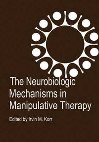 bokomslag The Neurobiologic Mechanisms in Manipulative Therapy
